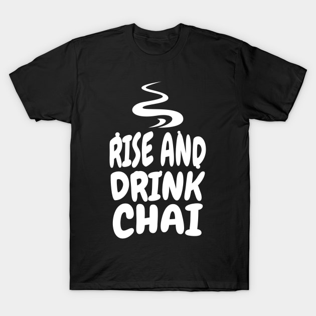 Rise and drink chai T-Shirt by Emmi Fox Designs